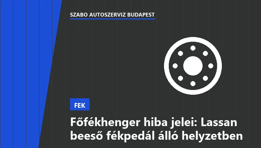 Főfékhenger hiba jelei: Lassan beeső fékpedál álló helyzetben