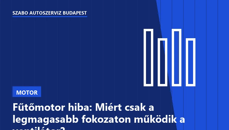 Fűtőmotor hiba: Miért csak a legmagasabb fokozaton működik a ventilátor?