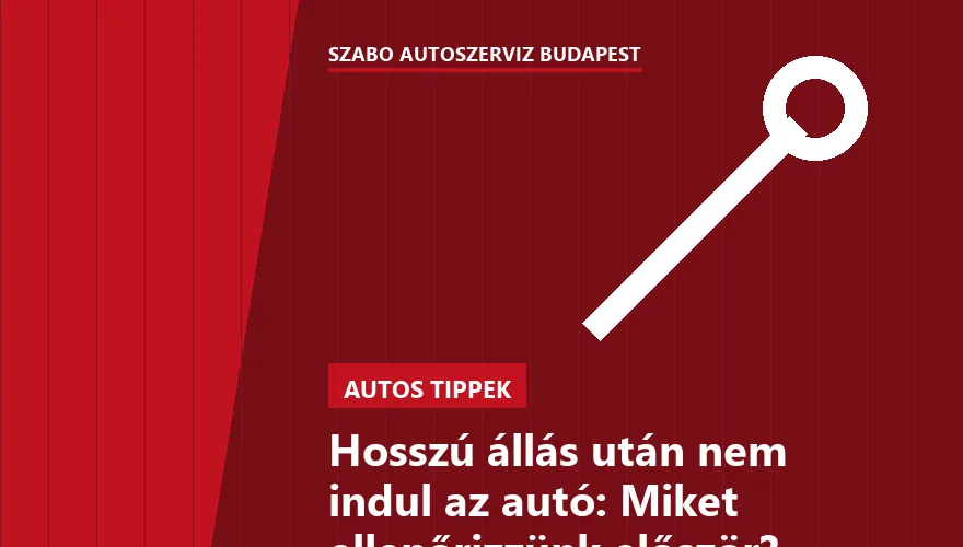 Hosszú állás után nem indul az autó: Miket ellenőrizzünk először?