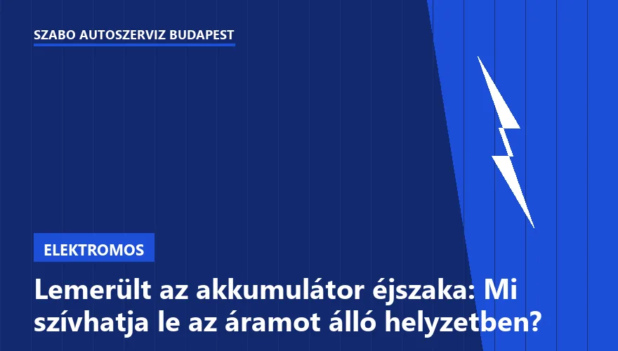 Lemerült az akkumulátor éjszaka: Mi szívhatja le az áramot álló helyzetben?