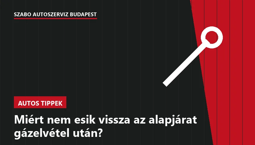 Miért nem esik vissza az alapjárat gázelvétel után?