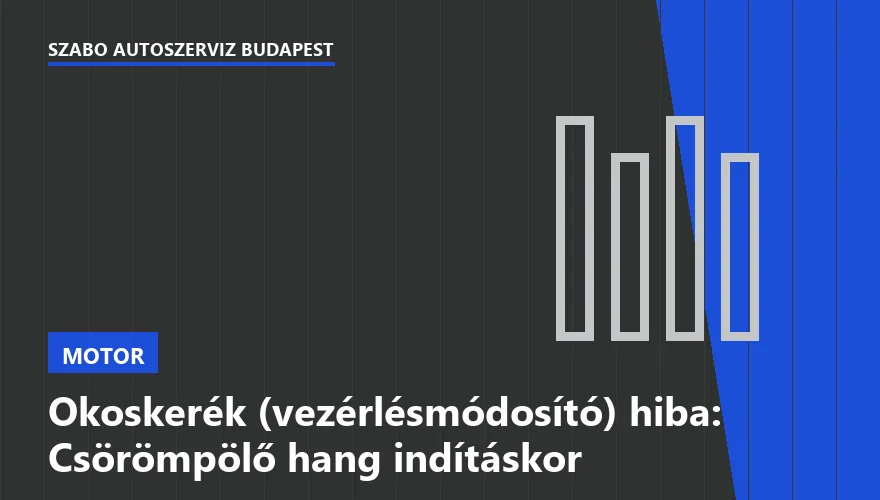 Okoskerék (vezérlésmódosító) hiba: Csörömpölő hang indításkor