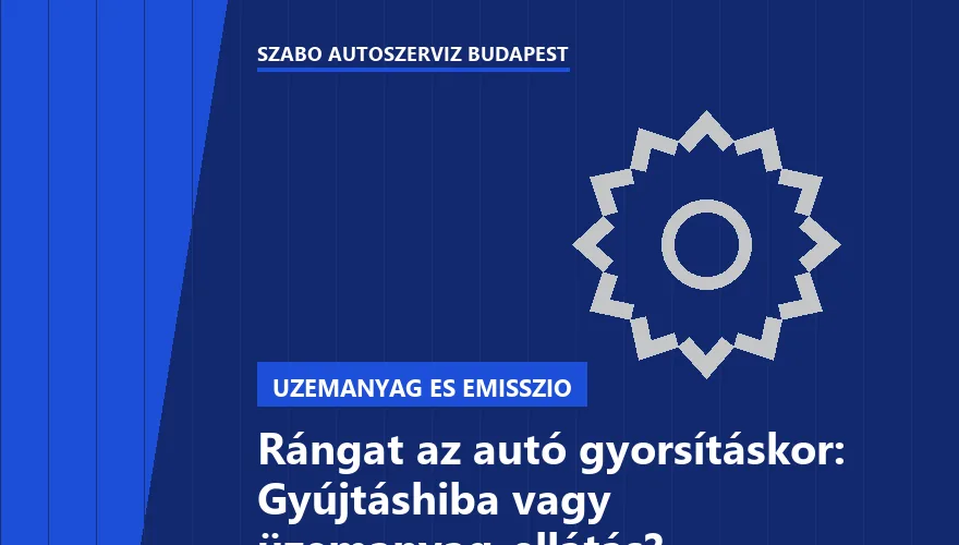 Rángat az autó gyorsításkor: Gyújtáshiba vagy üzemanyag-ellátás?
