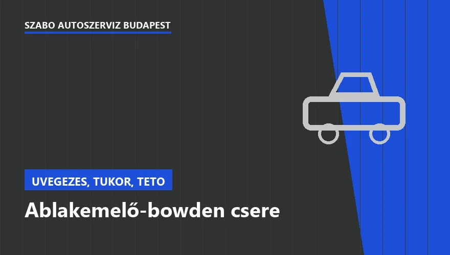 Ablakemelő-bowden csere a Szabó Autószervíz Budapest szervizében