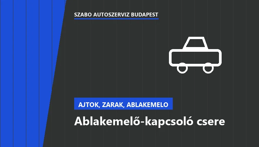 Ablakemelő-kapcsoló csere a Szabó Autószervíz Budapest szervizében