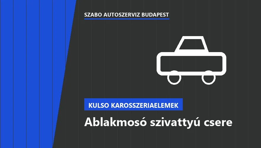 Ablakmosó szivattyú csere a Szabó Autószervíz Budapest szervizében