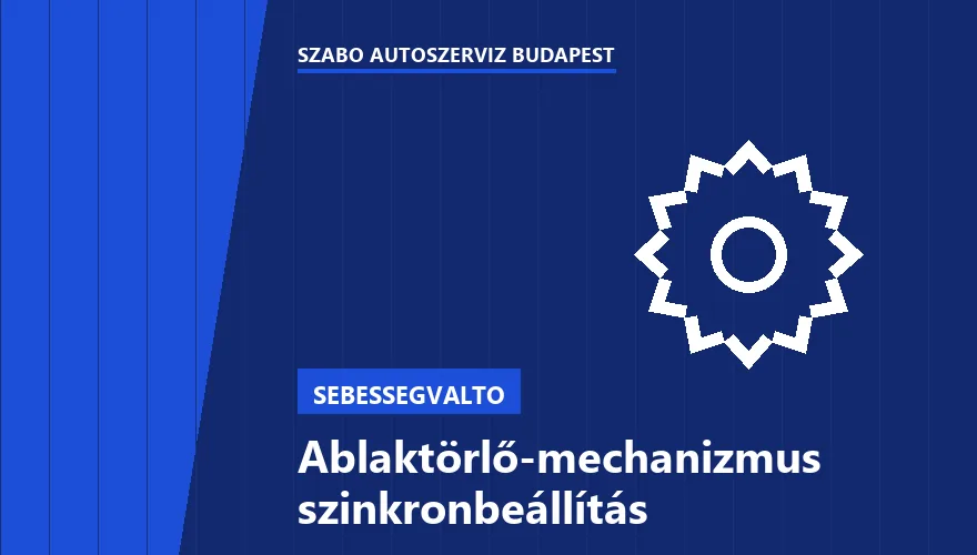 Ablaktörlő-mechanizmus szinkronbeállítás - autószerviz Budapest, Szabó Autószervíz műhely