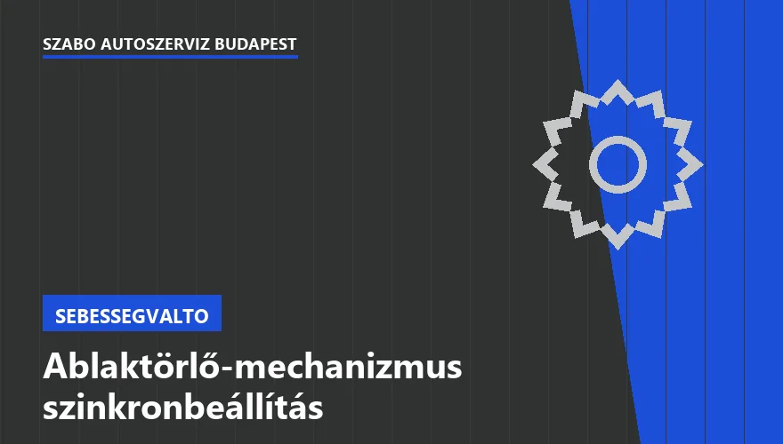 Ablaktörlő-mechanizmus szinkronbeállítás a Szabó Autószervíz Budapest szervizében