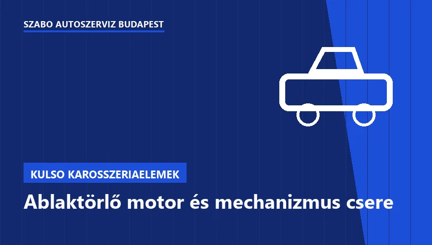 Ablaktörlő motor és mechanizmus csere - autószerviz Budapest, Szabó Autószervíz műhely