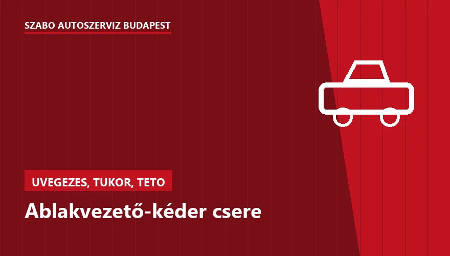 Ablakvezető-kéder csere - autószerviz Budapest, Szabó Autószervíz műhely