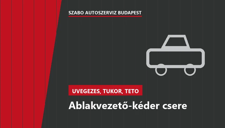 Ablakvezető-kéder csere a Szabó Autószervíz Budapest szervizében