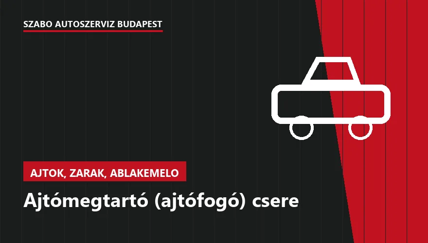 Ajtómegtartó (ajtófogó) csere a Szabó Autószervíz Budapest szervizében