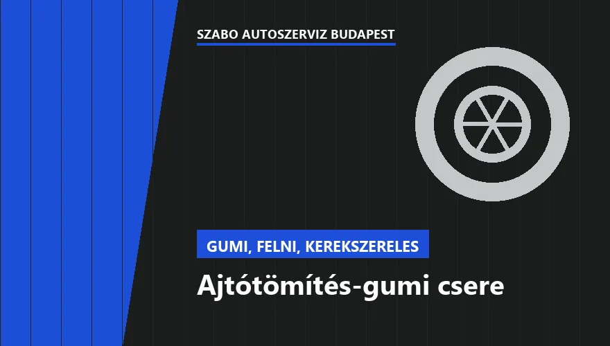 Ajtótömítés-gumi csere a Szabó Autószervíz Budapest szervizében