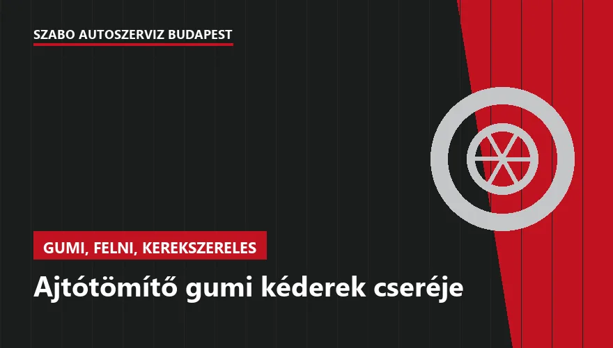 Ajtótömítő gumi kéderek cseréje - autószerviz Budapest, Szabó Autószervíz műhely