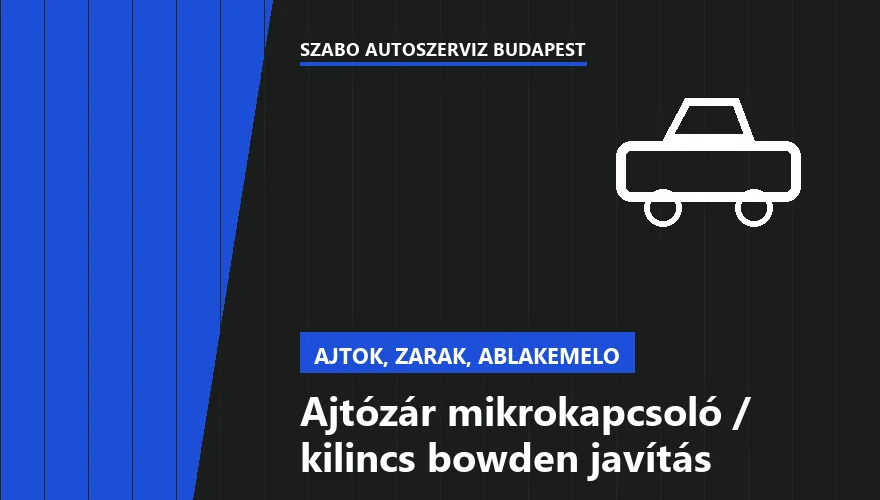 Ajtózár mikrokapcsoló / kilincs bowden javítás a Szabó Autószervíz Budapest szervizében