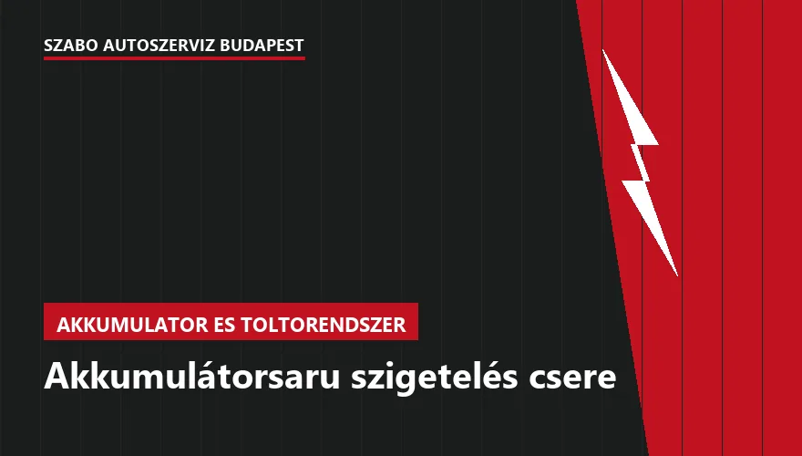 Akkumulátorsaru szigetelés csere - autószerviz Budapest, Szabó Autószervíz műhely