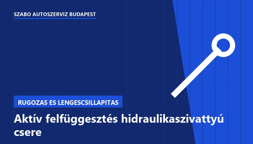 Aktív felfüggesztés hidraulikaszivattyú csere a Szabó Autószervíz Budapest szervizében