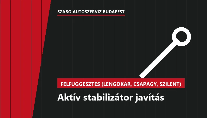 Aktív stabilizátor javítás - autószerviz Budapest, Szabó Autószervíz műhely