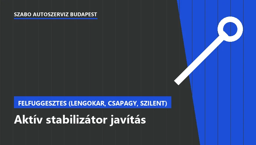 Aktív stabilizátor javítás a Szabó Autószervíz Budapest szervizében