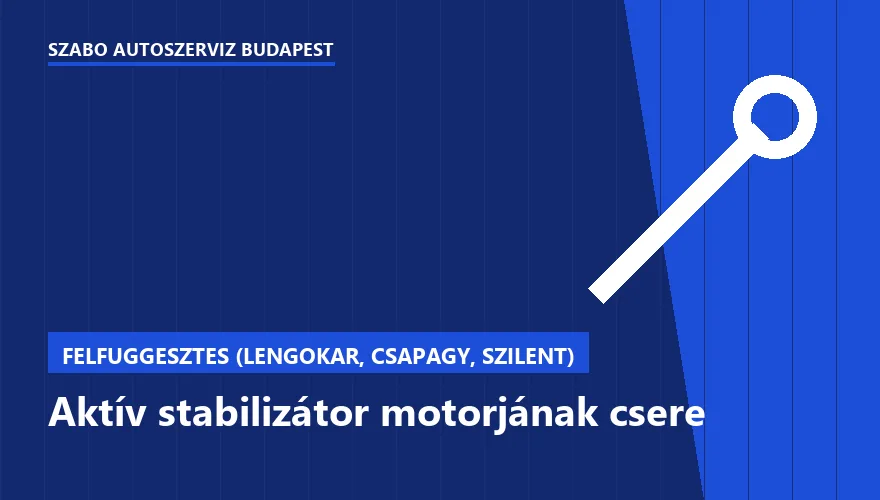 Aktív stabilizátor motorjának csere a Szabó Autószervíz Budapest szervizében