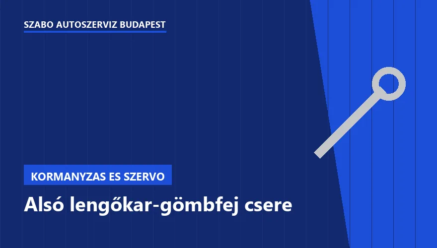 Alsó lengőkar-gömbfej csere a Szabó Autószervíz Budapest szervizében