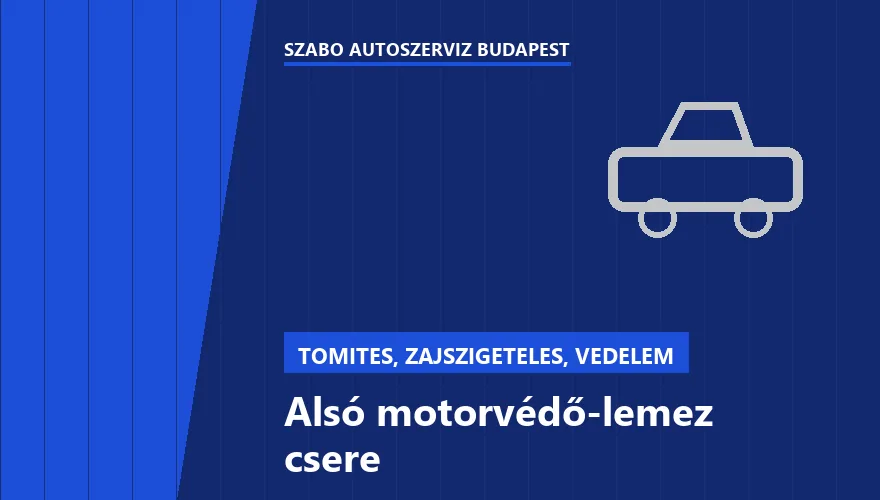 Alsó motorvédő-lemez csere a Szabó Autószervíz Budapest szervizében