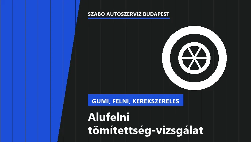 Alufelni tömítettség-vizsgálat a Szabó Autószervíz Budapest szervizében