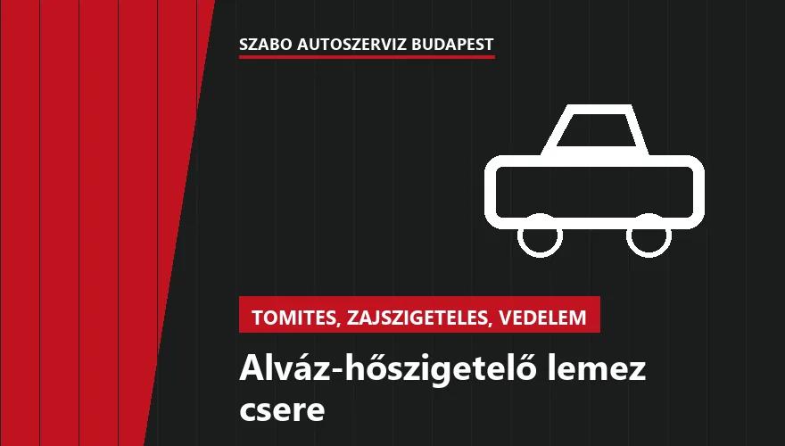 Alváz-hőszigetelő lemez csere - autószerviz Budapest, Szabó Autószervíz műhely