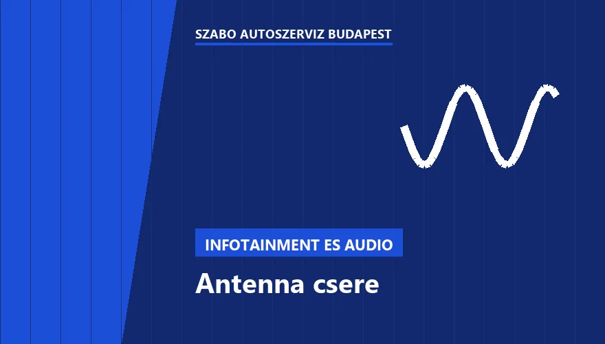 Antenna csere - autószerviz Budapest, Szabó Autószervíz műhely