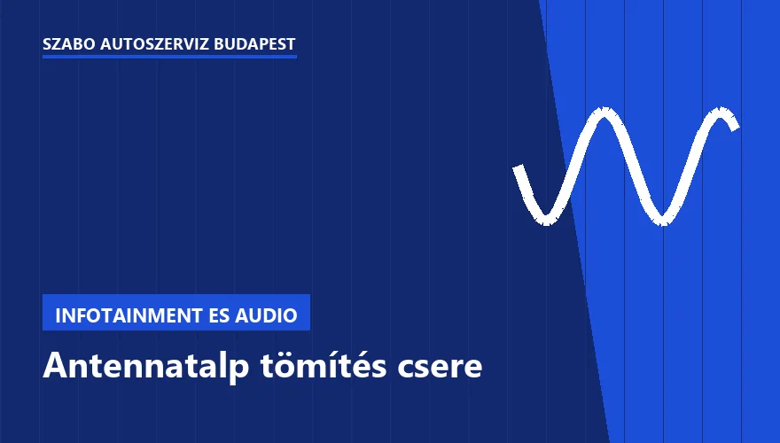 Antennatalp tömítés csere a Szabó Autószervíz Budapest szervizében