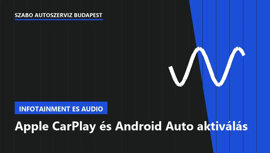 Apple CarPlay és Android Auto aktiválás a Szabó Autószervíz Budapest szervizében