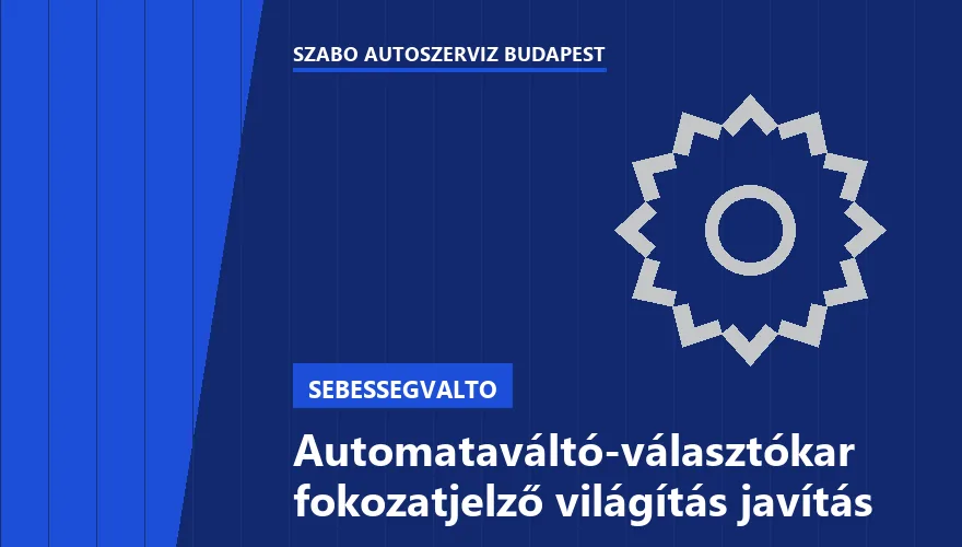 Automataváltó-választókar fokozatjelző világítás javítás a Szabó Autószervíz Budapest szervizében