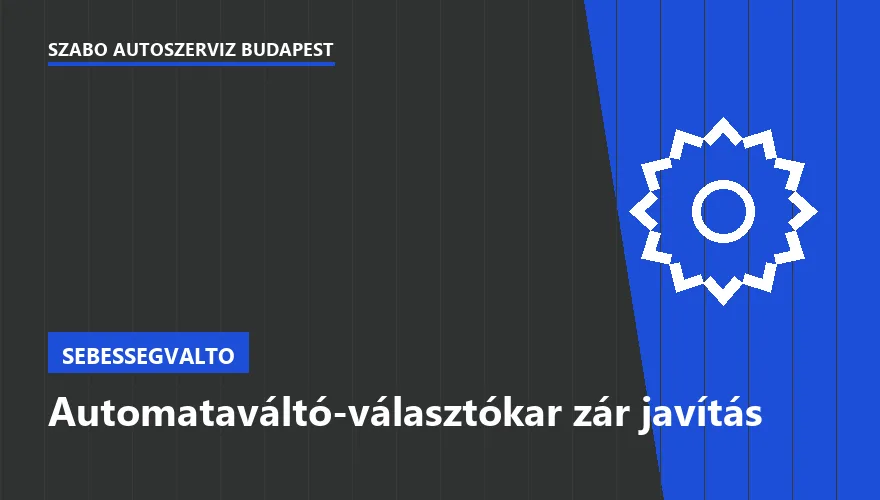 Automataváltó-választókar zár javítás - autószerviz Budapest, Szabó Autószervíz műhely
