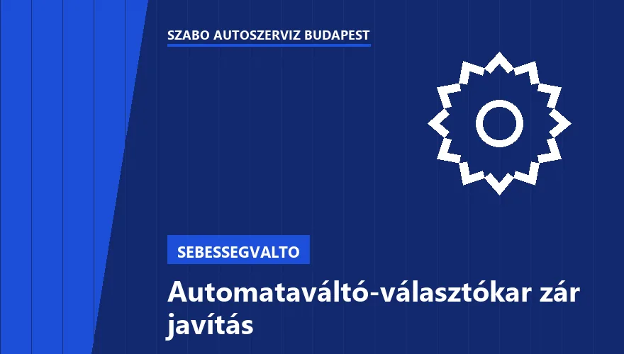 Automataváltó-választókar zár javítás a Szabó Autószervíz Budapest szervizében