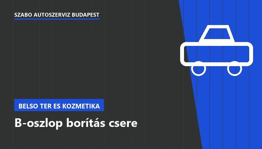 B-oszlop borítás csere a Szabó Autószervíz Budapest szervizében