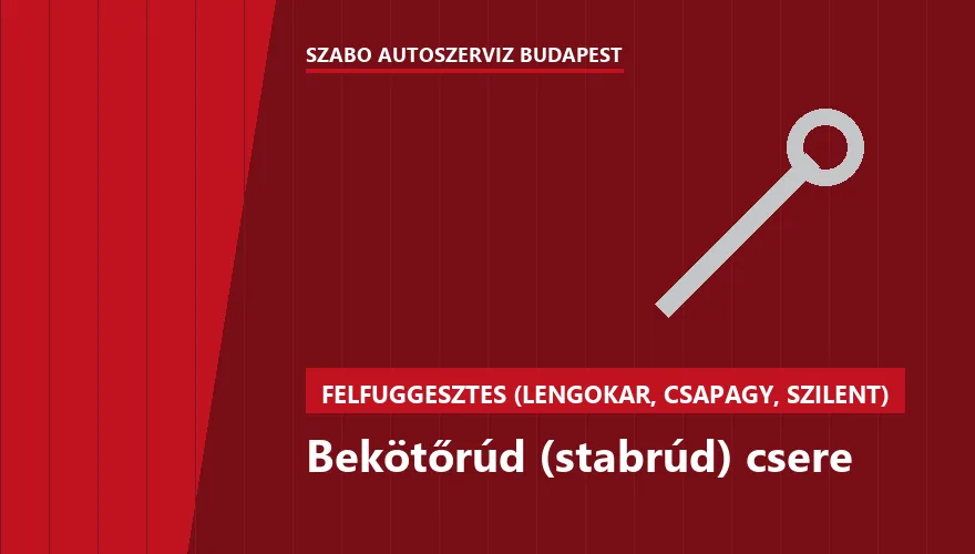 Bekötőrúd (stabrúd) csere - autószerviz Budapest, Szabó Autószervíz műhely
