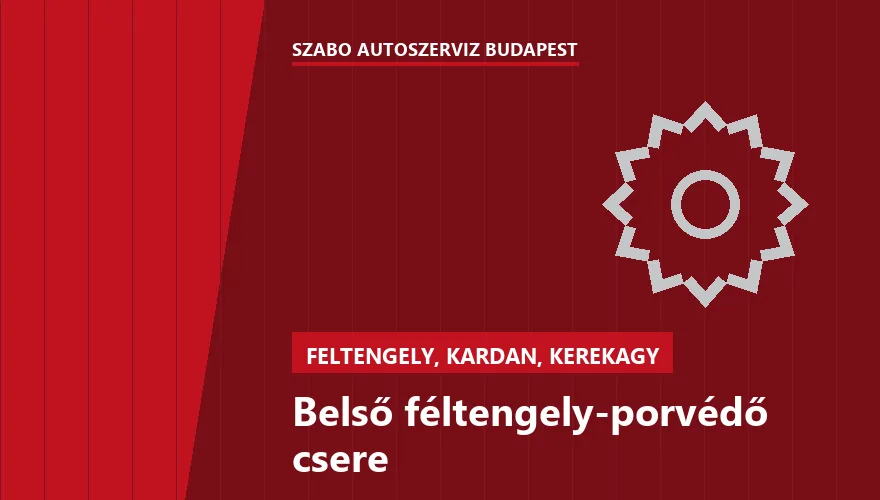Belső féltengely-porvédő csere a Szabó Autószervíz Budapest szervizében