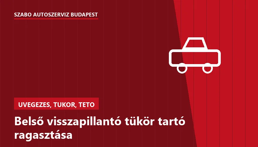 Belső visszapillantó tükör tartó ragasztása - autószerviz Budapest, Szabó Autószervíz műhely