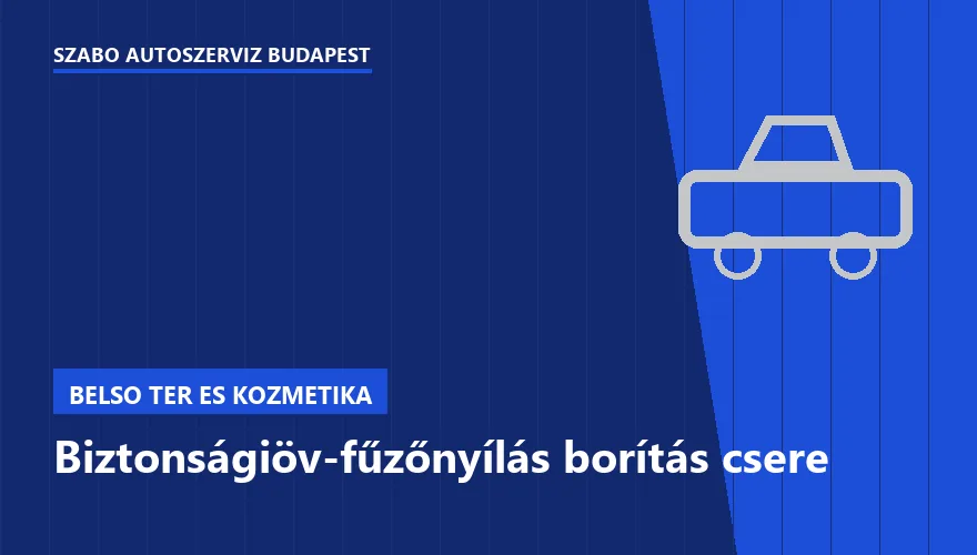 Biztonságiöv-fűzőnyílás borítás csere a Szabó Autószervíz Budapest szervizében