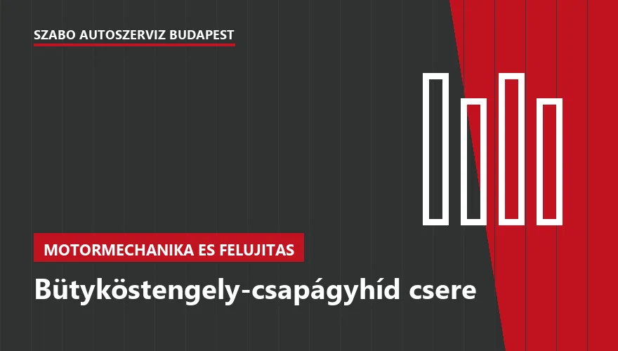 Bütyköstengely-csapágyhíd csere - autószerviz Budapest, Szabó Autószervíz műhely