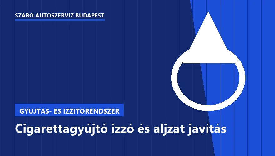 Cigarettagyújtó izzó és aljzat javítás a Szabó Autószervíz Budapest szervizében