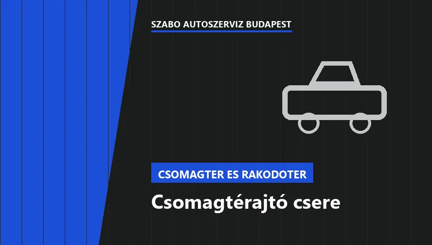 Csomagtérajtó csere a Szabó Autószervíz Budapest szervizében