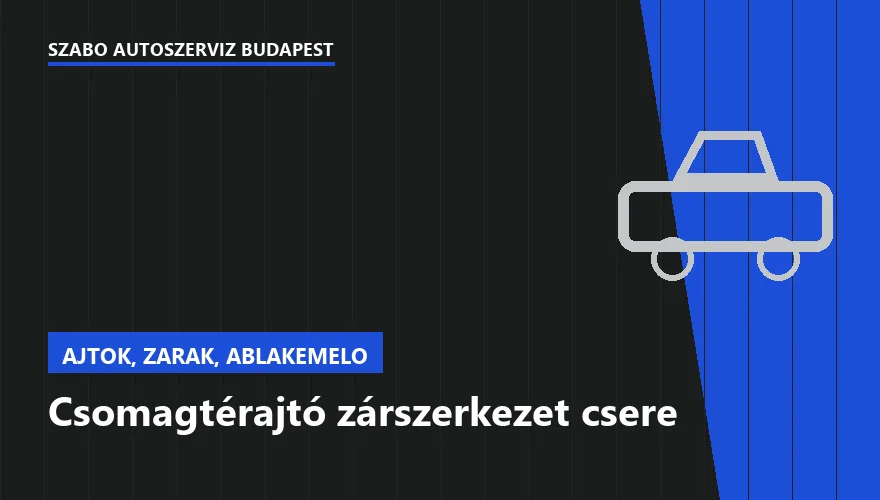 Csomagtérajtó zárszerkezet csere a Szabó Autószervíz Budapest szervizében