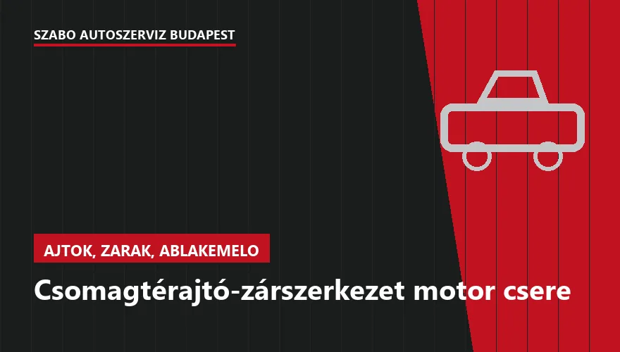 Csomagtérajtó-zárszerkezet motor csere - autószerviz Budapest, Szabó Autószervíz műhely