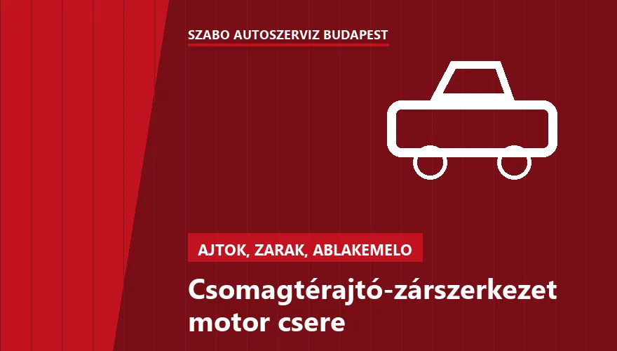 Csomagtérajtó-zárszerkezet motor csere a Szabó Autószervíz Budapest szervizében