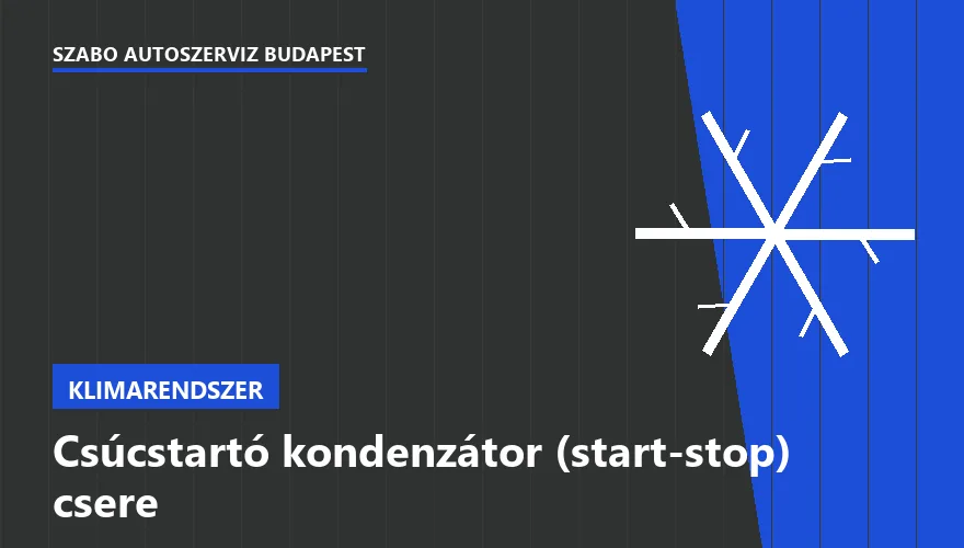 Csúcstartó kondenzátor (start-stop) csere - autószerviz Budapest, Szabó Autószervíz műhely