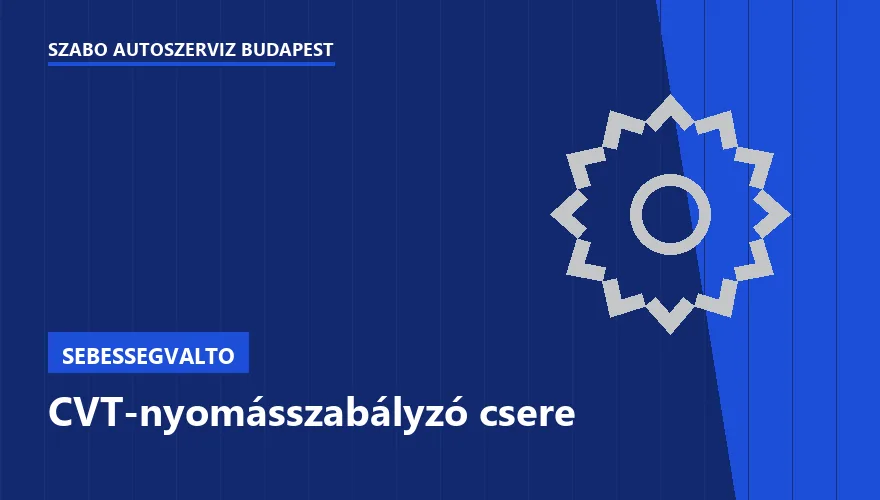 CVT-nyomásszabályzó csere - autószerviz Budapest, Szabó Autószervíz műhely