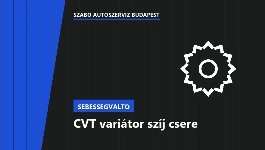 CVT variátor szíj csere a Szabó Autószervíz Budapest szervizében