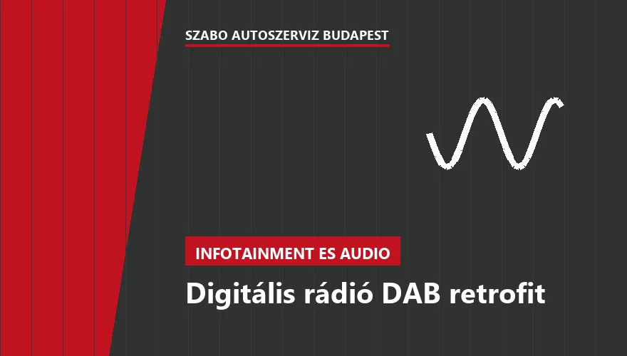Digitális rádió DAB retrofit a Szabó Autószervíz Budapest szervizében
