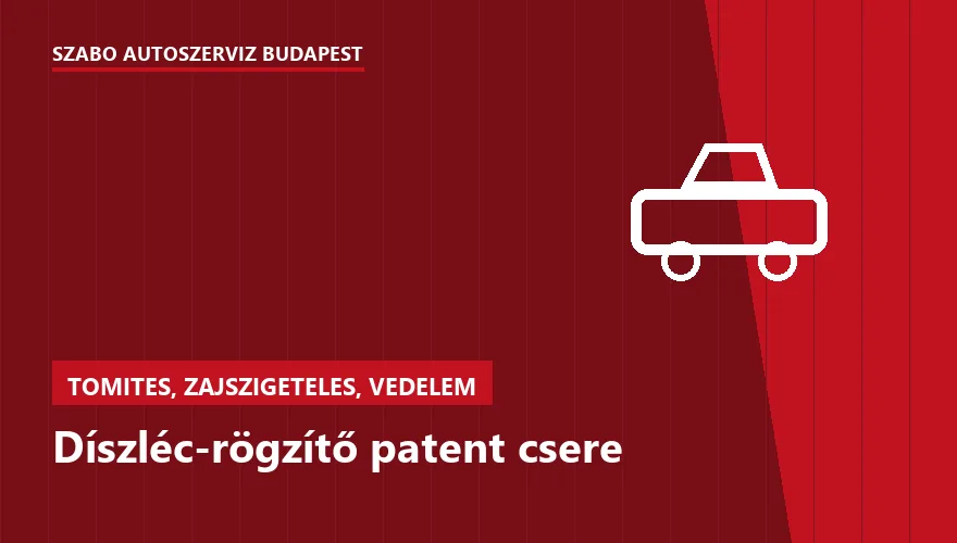 Díszléc-rögzítő patent csere a Szabó Autószervíz Budapest szervizében